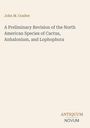 Titel: "A Preliminary Revision of the North American Species of Cactus, Anhalonium, and Lophophora" von John M. Coulter. Unten steht "ANTIQUM NOVUM". Beiger Hintergrund.