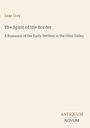 Oben steht "Zane Grey". Darunter: "The Spirit of the Border", "A Romance of the Early Settlers in the Ohio Valley". Unten "ANTIQUM NOVUM".