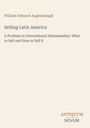 "William Edmund Aughinbaugh: Selling Latin America. A Problem in International Salesmanship. What to Sell and How to Sell It." Beige Hintergrund, stilvolles Design.