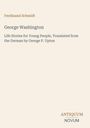 Ferdinand Schmidt, George Washington: Life Stories... von George P. Upton. Unten rechts steht "ANTIQUM NOVUM".
