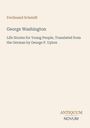 Text: "Ferdinand Schmidt, George Washington, Life Stories for Young People, Translated from the German by George P. Upton". Unten rechts "ANTIQUM NOVUM". Heller Hintergrund.