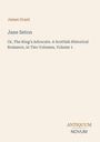 Text: "James Grant. Jane Seton. Or, The King's Advocate. A Scottish Historical Romance, in Two Volumes, Volume 1." Unten rechts ein Logo: "Antiquum Novum". Hintergrund in hellem Beige.