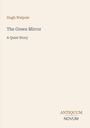 "Hugh Walpole. The Green Mirror: A Quiet Story. ANTIQUUM NOVUM." Beige Hintergrund in schlichtem Design.