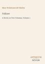 "Mary Wollstonecraft Shelley: Falkner. A Novel, in Two Volumes, Volume 1. Unten rechts: ANTIQUUM NOVUM in elegantem Design."