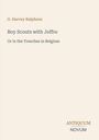 Titel: "Boy Scouts with Joffre". Untertitel: "Or in the Trenches in Belgium". Autor: G. Harvey Ralphson. Verlagsname unten.