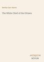 Oberer Text: "Bertha Carr-Harris", darunter größer: "The White Chief of the Ottawa", unten rechts: "ANTIQUM NOVUM". Beige Hintergrund.