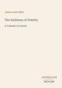 James Lane Allen, The Emblems of Fidelity, A Comedy in Letters. Unten rechts steht: ANTIQUUM NOVUM.