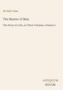 Sir Hall Caine, The Master of Man, The Story of a Sin, in Three Volumes, Volume 2. Unten rechts "ANTIQUM NOVUM". Beige Hintergrund.