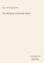 „The Mystery of Suicide Place“ von Alex. McVeigh Miller, schlichtes Design, unteres Logo „ANTIQUM NOVUM“.