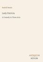 Rudolf Besier. Lady Patricia: A Comedy in Three Acts. Unten rechts das Logo "ANTIQUM NOVUM". Heller Hintergrund.