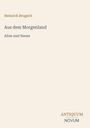 Heinrich Brugsch: "Aus dem Morgenland: Altes und Neues". Unten rechts "ANTIQUM NOVUM". Schlichtes, elegantes Design.