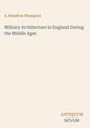 Titel: "Military Architecture in England During the Middle Ages" von A. Hamilton Thompson, unten rechts Logo "Antiquum Novum".