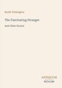 Autor: Booth Tarkington. Titel: "The Fascinating Stranger And Other Stories". Unten rechts: ANTIQUUM NOVUM. Cream-Hintergrund.