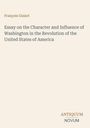 Text: "François Guizot. Essay on the Character and Influence of Washington in the Revolution of the United States of America." Unten steht "ANTIQUM NOVUM". Hintergrund schlicht, beige.