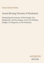 Text: Grand Moving Diorama of Hindostan. Zeigt den Hooghly, Bhagirathi und Ganges von Fort William, Bengal, bis Gangoutri.
