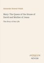Alexander Stewart Walsh: "Mary: The Queen of the House of David and Mother of Jesus". Verlag: Antiquum Novum. Крем-weiß Hintergrund.