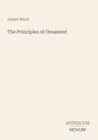 "James Ward, The Principles of Ornament". Unten rechts stehen die Worte "ANTIQUM NOVUM". Schlichtes, minimalistisches Design.