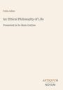 Felix Adler, An Ethical Philosophy of Life, Presented in Its Main Outline. Unten rechts: Logo "ANTIQUM NOVUM".