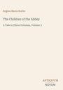 Titel: The Children of the Abbey. Autor: Regina Maria Roche. Untertitel: A Tale in Three Volumes, Volume 3. Unten: ANTIQUUM NOVUM Logo.