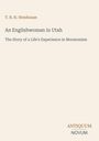 T. B. H. Stenhouse: An Englishwoman in Utah - The Story of a Life's Experience in Mormonism. Unten rechts steht ANTIQUUM NOVUM.