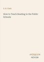 Oberer Text: "S. H. Clark". Mittig: "How to Teach Reading in the Public Schools". Unten: "ANTIQUM NOVUM". Cremefarbener Hintergrund.