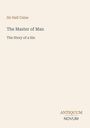 Oben links steht: "Sir Hall Caine". In der Mitte: "The Master of Man: The Story of a Sin". Unten rechts: "ANTIQUM NOVUM".