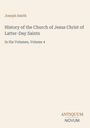 "Joseph Smith: History of the Church of Jesus Christ of Latter-Day Saints, In Six Volumes, Volume 4." Unten rechts: ANTIQUUM NOVUM.