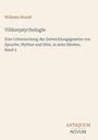Wilhelm Wundt, Völkerpsychologie. Untersuchung Sprache, Mythus, Sitte, zehn Bände, Band 2. Unten: ANTIQUUM NOVUM.