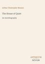 Arthur Christopher Benson: "The House of Quiet: An Autobiography". Unten steht klein "ANTIQUM NOVUM". Beigefarbener Hintergrund.