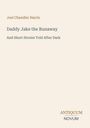 Joel Chandler Harris: Daddy Jake the Runaway. Und Kurzgeschichten, Logo "ANTIQUM NOVUM". Schlichtes Design, beige Hintergrund.