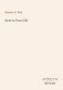 Text: "Stephen S. Wise, How to Face Life, ANTIQUUM, NOVUM." Schlichtes Design auf hellem Hintergrund.