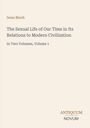 Titel: "The Sexual Life of Our Time". Autor: Iwan Bloch. Unten rechts: "ANTIQUM NOVUM". Cremefarbener Hintergrund.