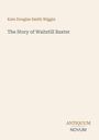 Kate Douglas Smith Wiggin: The Story of Waitstill Baxter, Buch