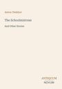 Oben links steht „Anton Chekhov“, darunter „The Schoolmistress And Other Stories“. Unten rechts „ANTIQUM NOVUM“. Cremefarbener Hintergrund.