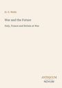 Text oben: "H. G. Wells, War and the Future, Italy, France and Britain at War". Unten rechts: Logo "ANTIQUEUM NOVUM". Beige Hintergrund.