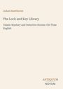 „Julian Hawthorne: The Lock and Key Library. Classic Mystery and Detective Stories: Old Time English. ANTIQUUM NOVUM.“