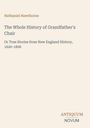 Nathaniel Hawthorne: The Whole History of Grandfather's Chair, Buch