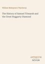 William Makepeace Thackeray: The History of Samuel Titmarsh and the Great Hoggarty Diamond, Buch