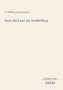 E. Phillips Oppenheim: Peter Ruff and the Double Four, Buch