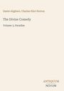 „Dante Alighieri, Charles Eliot Norton. The Divine Comedy, Volume 3, Paradise.“ Unten steht „ANTIQUM NOVUM“.
