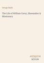 George Smith: The Life of William Carey, Shoemaker & Missionary, Buch