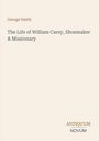 George Smith: The Life of William Carey, Shoemaker & Missionary, Buch