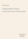 Buchtitel: "A Smaller History of Greece" von William Smith. Untertitel: "From the Earliest Times to the Roman Conquest".