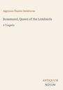 Algernon Charles Swinburne: Rosamund, Queen of the Lombards, Buch