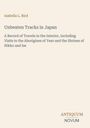 "Unbeaten Tracks in Japan" von Isabella L. Bird. Reiseberichte zum Innenraum Japans, Yezo, Nikko und Ise.