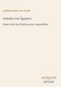 Titel: Isabella von Ägypten. Untertitel: Kaiser Karl des Fünften erste Jugendliebe. Autorenname: Ludwig Achim von Arnim. Unten rechts: ANTIQUUM NOVUM.