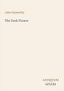 Oben steht "John Galsworthy". Darunter "The Dark Flower". Unten rechts "ANTIQUM NOVUM". Beigefarbener Hintergrund.