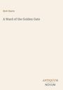 Text: "Bret Harte | A Ward of the Golden Gate." Unten rechts: "ANTIQUM NOVUM." Schlichtes, minimalistisches Design.