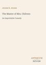 Jerome K. Jerome, "The Master of Mrs. Chilvers: An Improbable Comedy". Unten rechts steht "ANTIQUE NOVUM". Beiger Hintergrund.