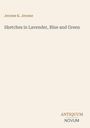 Jerome K. Jerome, "Sketches in Lavender, Blue and Green". Unten rechts: Logo "ANTIQUM NOVUM". Hintergrund: Hellbeige.